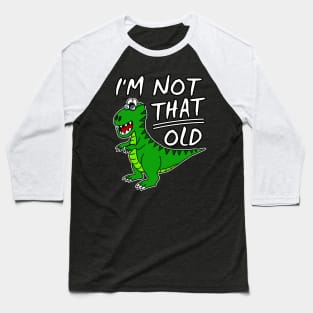 Dinosaur I'm Not That Old Father's Day Funny Baseball T-Shirt